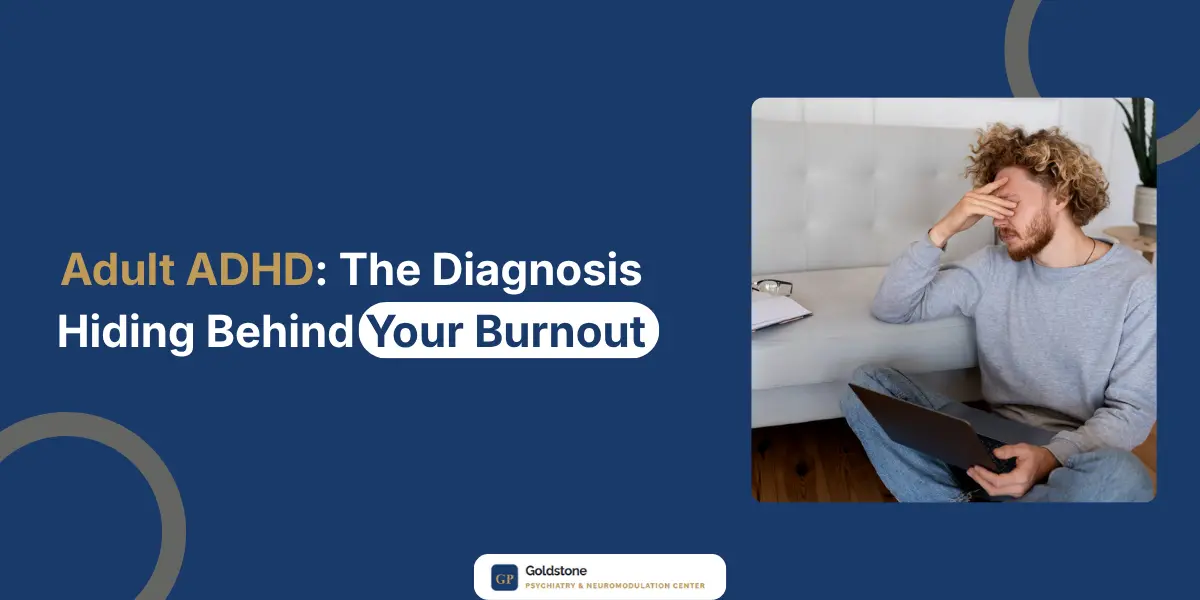 Adult ADHD: The Diagnosis Hiding Behind Your Burnout