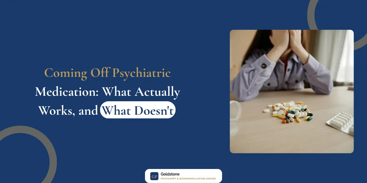 Coming Off Psychiatric Medication: What Actually Works, and What Doesn't
