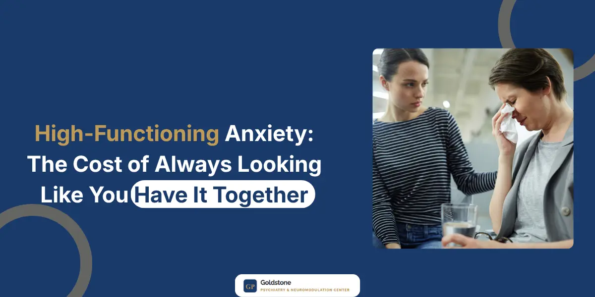 High Functioning Anxiety: The Cost of Always Looking Like You Have It Together